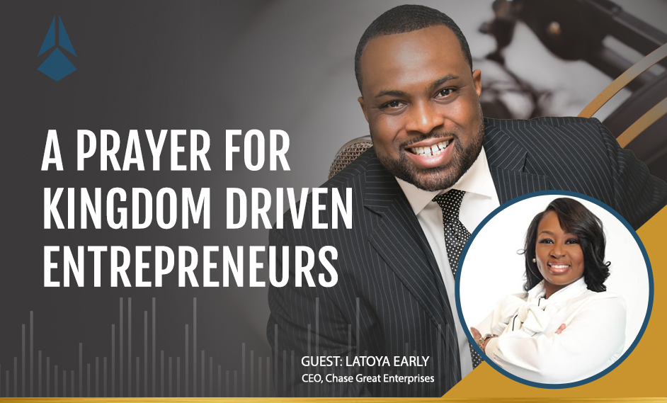 LaToya Early Shares A Prayer for Kingdom Driven Entrepreneurs