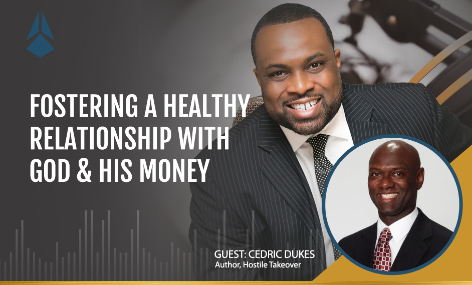 Cedric Dukes Talks About Fostering A Healthy  Relationship With God & His Money