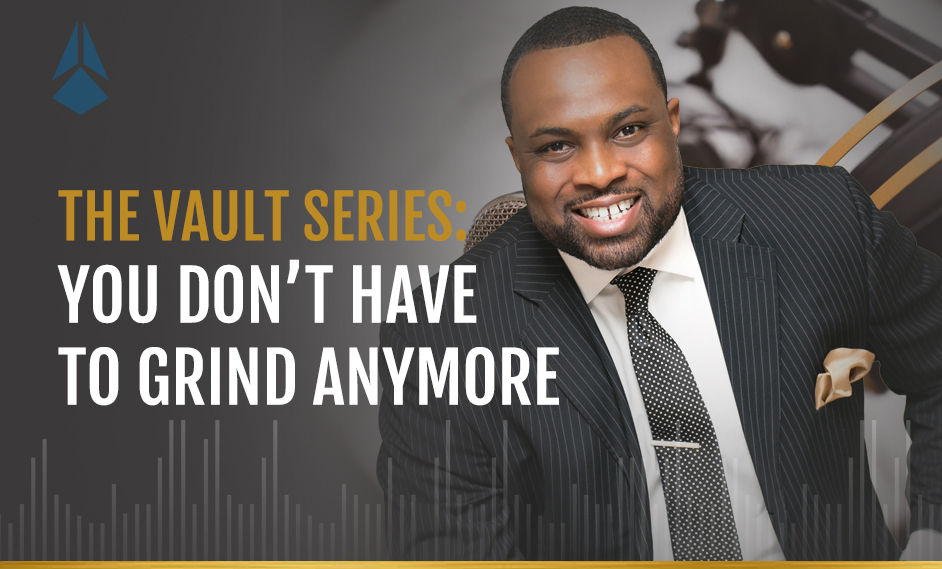 The Vault Series: You Don’t Have To Grind Anymore