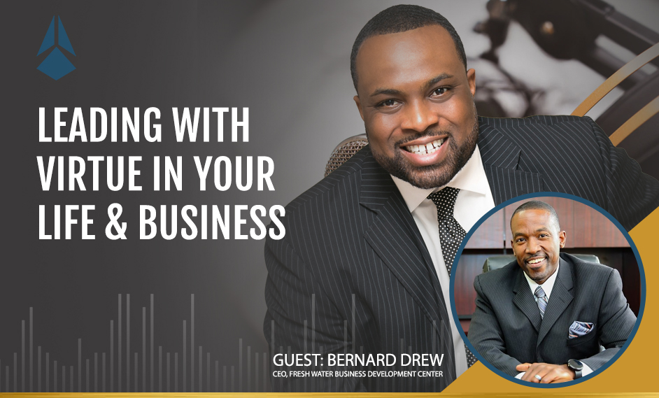 Bernard Drew Talks About Leading With Virtue In Your Life & Business