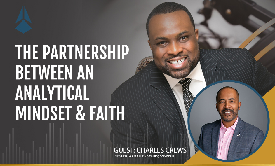 Charles Crews Talks About The Partnership Between An Analytical Mindset & Faith