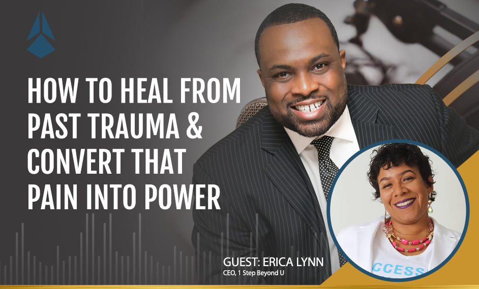 Erica Lynn Talks About How To Heal From Past Trauma Convert That Pain Into Power