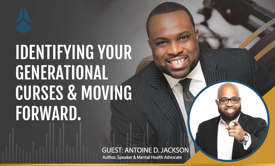 Antione Jackson Talks About Identifying Generational Curses & Making The Decision To Forward
