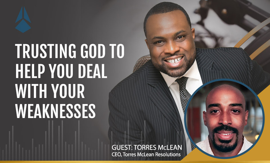 Torres McLean Talks About Trusting God To Help You Deal With Your Weaknesses.