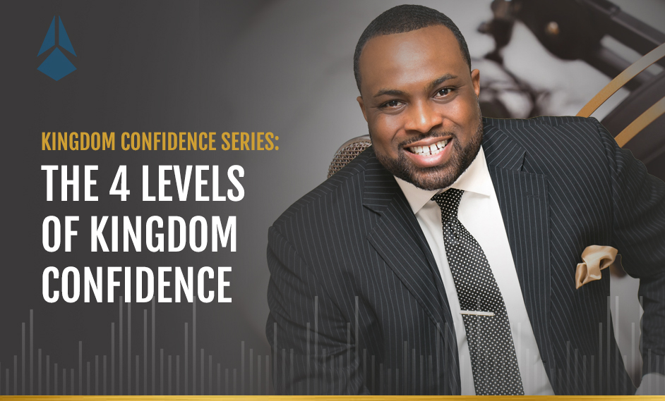 Kingdom Confidence Series: The 4 Levels of Kingdom Confidence