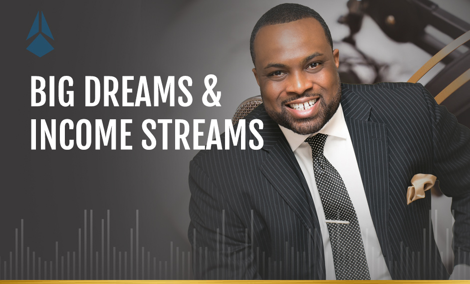 Big Dreams & Income Streams