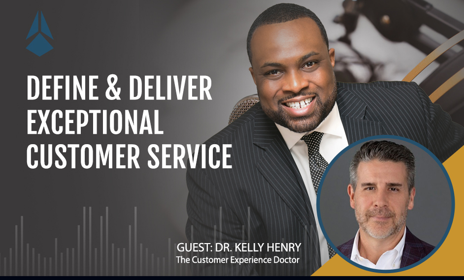 Dr. Kelly Henry Talks about Defining & Delivering Exceptional Customer Service