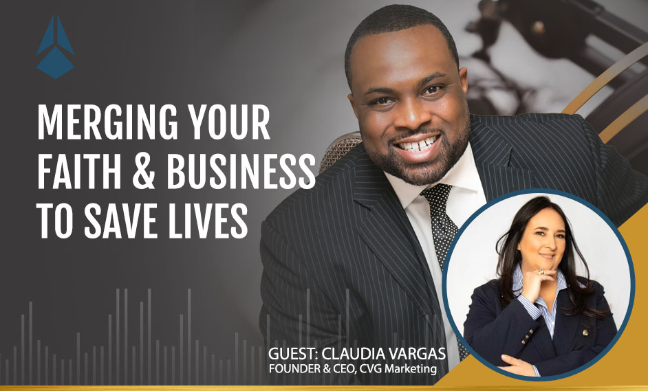 Claudia Vargas Talks About How She Is Merging Her Faith & Business to Save Lives.